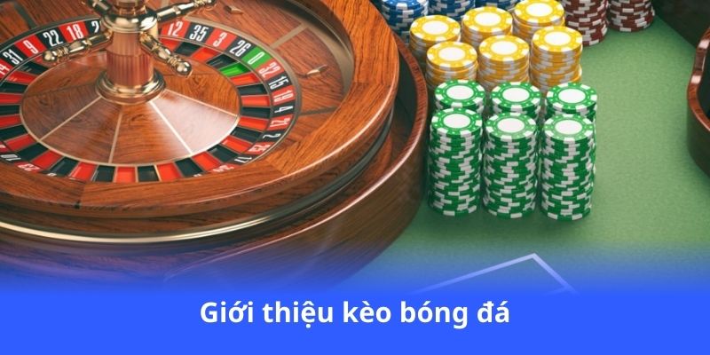 Kèo Bóng Đá - Kèo thơm hôm nay, cược an toàn 2 gioi-thieu-keo-bong-da